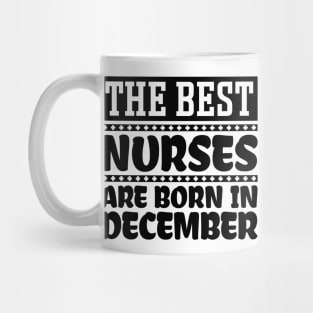 The Best Nurses Are Born In December Mug